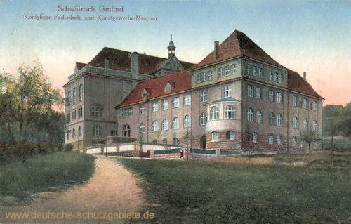 Schwäbisch Gmünd, Kgl. Fachschule und Kunstgewerbe-Museum