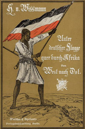Wissmann "Unter deutscher Flagge quer durch Afrika"