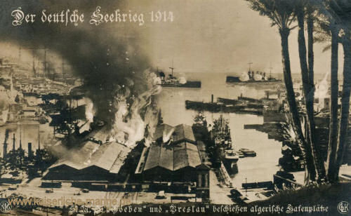 S.M.S. Goeben und S.M.S. Breslau beschießen algerische Hafenplätze