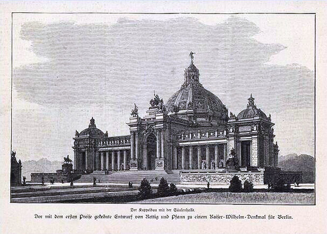 Der Kuppelbau mit der Säulenhalle. Der mit dem ersten Preis gekrönte Entwurf von Rettig und Pfann zu einem Kaiser-Wilhelm-Denkmal in Berlin.
